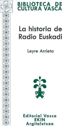 La Historia De Radio Euskadi, De Leyre Arrieta. Biblioteca De Cultura Vasca, Vol. 1. Editorial Ekin, Tapa Blanda En Español