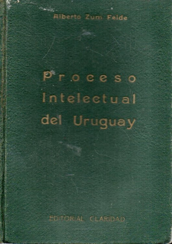 Proceso Intelectual Del Uruguay Alberto Zum Felde 