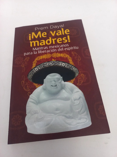 ¡me Vale Madres! Mantras Mexicanos... Prem Dayal (Usado)