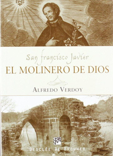 San Francisco Javier. El Molinero De Dios [paperback] Alfred