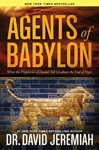 Agents Of Babylon What The Prophecies Of Daniel Tell Us Abou