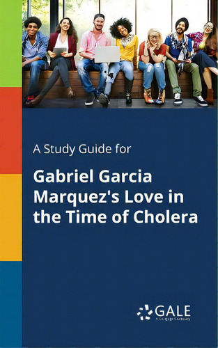 A Study Guide For Gabriel Garcia Marquez's Love In The Time Of Cholera, De Gale, Cengage Learning., Vol. 1. Editorial Gale Study Guides, Tapa Blanda En Inglés