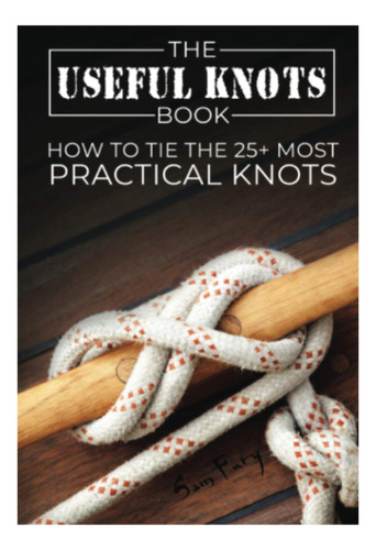 Libro The Useful Knots How To Tie The 25+most Practical Rope
