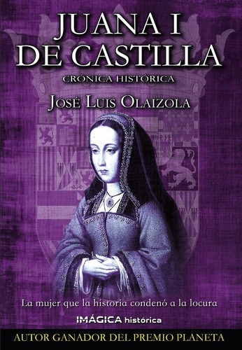 Juana I De Castilla: Crónica Histórica, De Olaizola, José Luis., Vol. 1. Editorial Imagica Ediciones, Tapa Blanda En Español