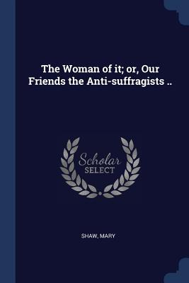 Libro The Woman Of It; Or, Our Friends The Anti-suffragis...