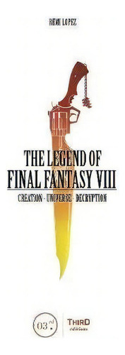 The Legend Of Final Fantasy Viii, De Remi Lopez. Editorial Third Editions, Tapa Dura En Inglés