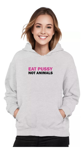 Poleron Eat Pu$$y Not Animals Vegano Frase Moda Mujer