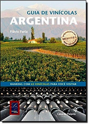 Guia de vinícolas - Argentina, de Faria, Flavio. Editora Casa dos Mundos Produção Editorial e Games LTDA, capa mole em português, 2013