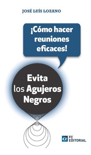 Cómo Hacer Reuniones Eficaces!, De José Luis Lozano Pérez. Editorial Fundación Confemetal, Tapa Blanda En Español