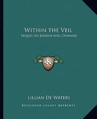 Within The Veil: Sequel To Journeying Onward, De De Waters, Lillian., Vol. 1. Editorial Kessinger Pub Llc, Tapa Blanda En Inglés
