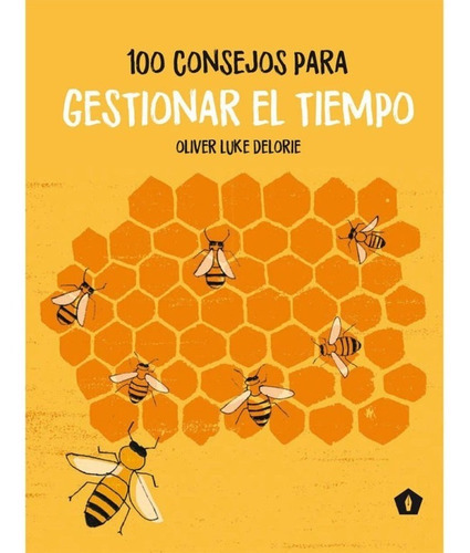 100 Consejos Para Gestionar El Tiempo, De Oliver Luke Delorie. Serie 100 Consejos Editorial Cinco Tintas, Tapa Dura, Edición Primera En Español, 2018