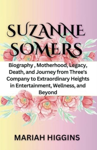 Libro: Suzanne Somers: Biography , Motherhood, Legacy, Death