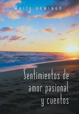 Libro Sentimientos De Amor Pasional Y Cuentos - Maite Dom...
