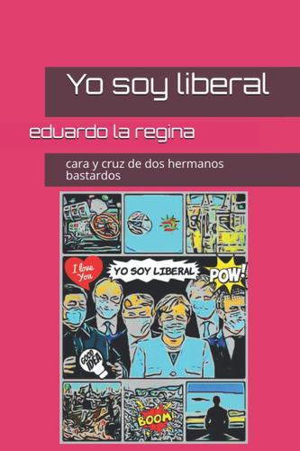 Libro: Yo Soy Liberal: Cara Y Cruz Dos Hermanos Bastardos