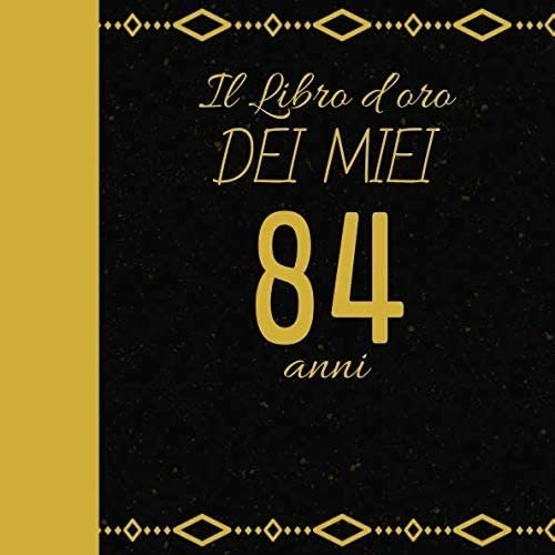 Libro: Il Libro Doro Dei Miei 84 Anni: Regalo Per Compleann