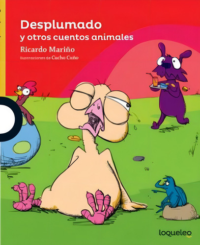 Desplumado Y Otros Cuentos Animales - Loqueleo Amarilla