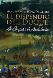 Dispendio Del Duque:la Conjura De Andalucia