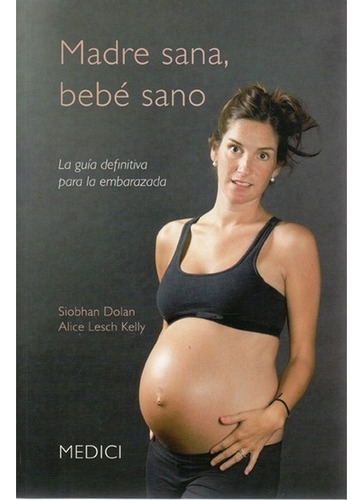 Madre Sana, Bebé Sano La Guía Definitiva Para La Embarazada