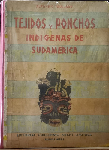 Tejidos Y Ponchos Indigenas De Sudamerica. Taullard, Alfredo (Usado)