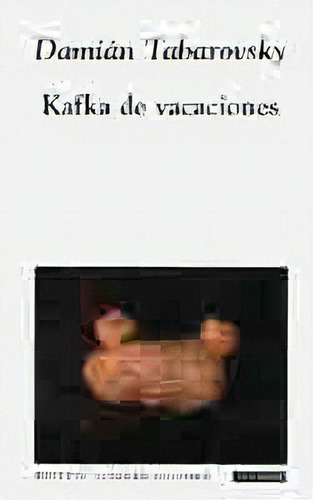 Kafka De Vacaciones, De Damián Tabarovsky. Editorial Beatriz Viterbo Editora, Tapa Blanda, Edición 1 En Español
