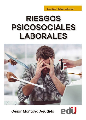 Riesgos psicosociales laborales, de CÉSAR MONTOYA AGUDELO. Editorial Ediciones de la U, tapa blanda en español, 2022