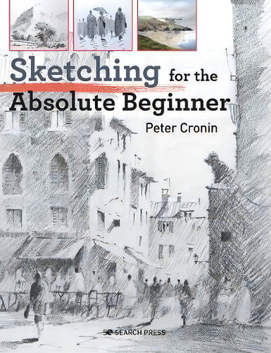 Sketching For The Absolute Beginner, De Peter Cronin. Editorial Search Press, Tapa Blanda En Inglés