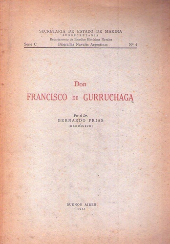 Don Francisco De Gurruchaga * Frias Bernardo 
