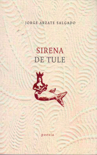 Sirena de tule, de Jorge Arzate Salgado. Serie 6074952452, vol. 1. Editorial Ediciones y Distribuciones Dipon Ltda., tapa blanda, edición 2013 en español, 2013