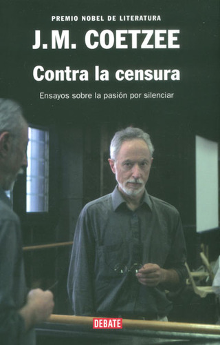 Contra La Censura. Ensayos Sobre La Pasión Por Silenciar, De J.m. Coetzee. Serie 9586394628, Vol. 1. Editorial Penguin Random House, Tapa Blanda, Edición 2014 En Español, 2014