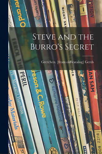 Steve And The Burro's Secret, De Gerds, Gretchen. Editorial Hassell Street Pr, Tapa Blanda En Inglés