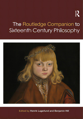 Routledge Companion To Sixteenth Century Philosophy, De Lagerlund, Henrik., Vol. 1. Editorial Routledge, Tapa Blanda En Inglés