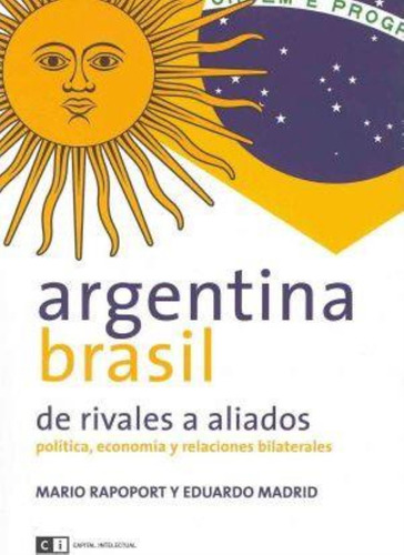 Argentina Brasil, De Rivales A Aliados