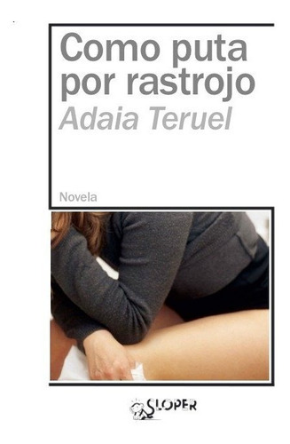 Como Puta Por Rastrojo, De Teruel, Adaia. Editorial Sloper, S.l, Tapa Blanda En Español