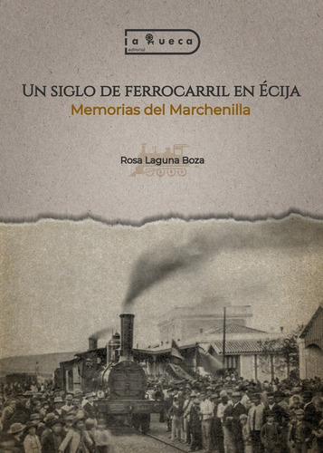 Un Siglo De Ferrocarril En Écija, De Rosa Laguna Boza