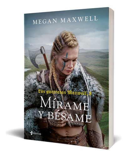 Mírame Y Bésame / Las Guerreras Maxwell / Vol. 8, De Maxwell, Megan. Editorial Editorial Esencia, Tapa Blanda, Edición 01 En Español, 2023