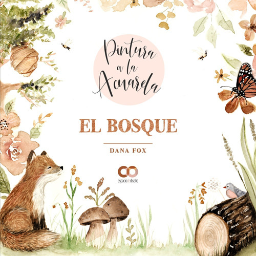 El bosque. Pintura a la acuarela, de Fox, Dana. Editorial Anaya Multimedia, tapa blanda en español, 2021