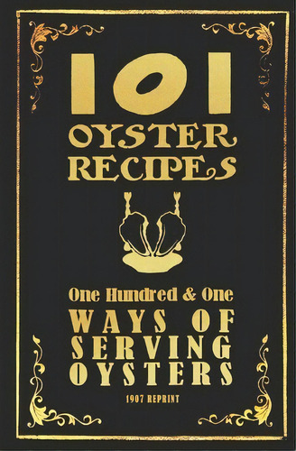 101 Oyster Recipes - 1907 Reprint : One Hundred & One Ways Of Serving Oysters, De Ross Brown. Editorial Createspace Independent Publishing Platform, Tapa Blanda En Inglés, 2008
