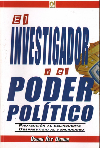 El Investigador Y El Poder Politico Oscar Rey Urbina