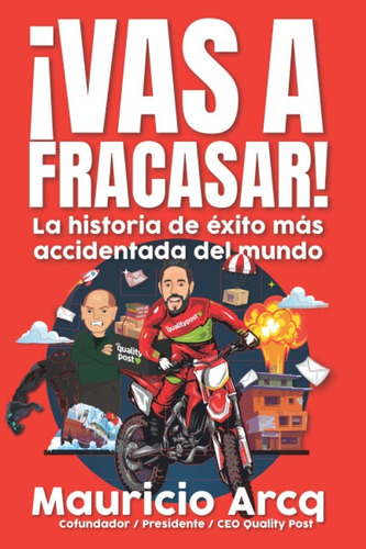 Vas A Fracasar!: La Historia De Éxito Más Accidentada Del Mundo, De Mauricio Arcq. Editorial Mauricio Arcq Guzman, Tapa Blanda En Español, 2022