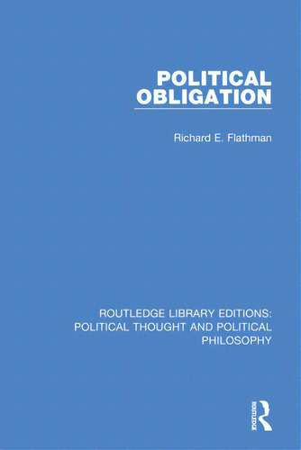 Political Obligation, De Flathman, Richard E.. Editorial Routledge, Tapa Blanda En Inglés