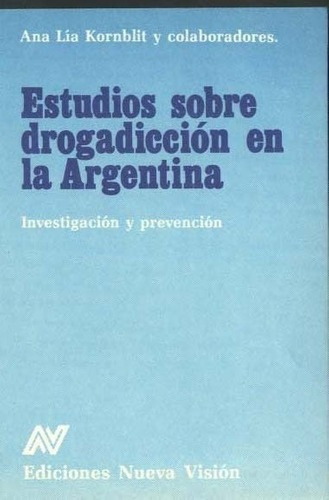 Estudios Sobre La Drogadiccion En La Argentina - Otr, de OTROS, KORNBLIT. Editorial Nueva Visión en español