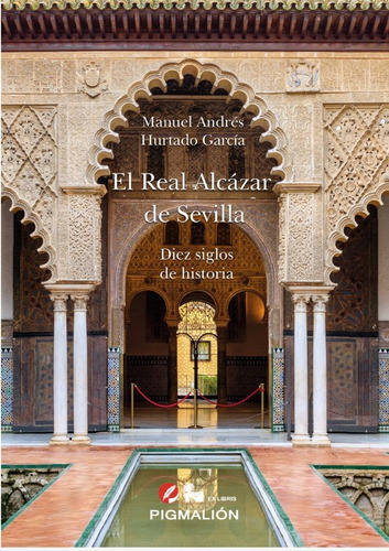 Libro El Real Alcãzar De Sevilla. Diez Siglos De Histori...