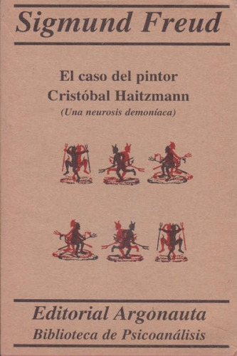 El Caso Del Pintor Cristobal Haitzmann - Sigmund Freud: Una Neurosis Demoníaca, De Freud, Sigmund. Editorial Argonauta, Tapa Blanda En Español, 1981