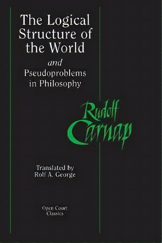 The Logical Structure Of The World And Pseudoproblems In Philosophy, De Rudolf Carnap. Editorial Open Court Publishing Co ,u.s., Tapa Blanda En Inglés