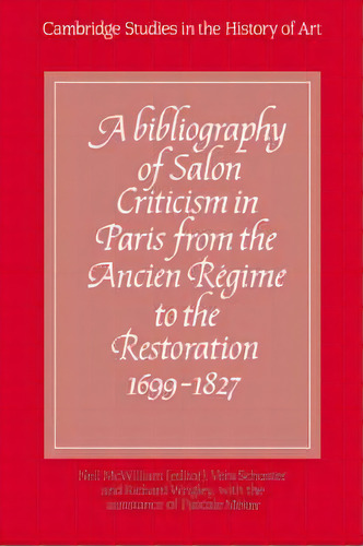 A Cambridge Studies In The History Of Art A Bibliography Of Salon Criticism In Paris From The Anc..., De Francis Haskell. Editorial Cambridge University Press, Tapa Dura En Inglés