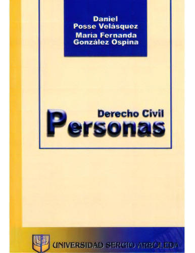 Derecho Civil. Personas, de Daniel Posse Velásquez. 9588200149, vol. 1. Editorial Editorial U. Sergio Arboleda, tapa blanda, edición 2005 en español, 2005