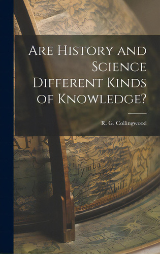 Are History And Science Different Kinds Of Knowledge?, De Collingwood, R. G. (robin George) 18. Editorial Legare Street Pr, Tapa Dura En Inglés