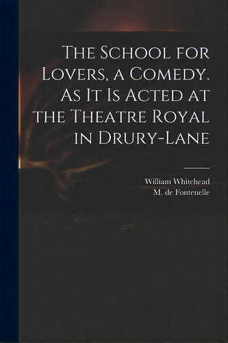 The School For Lovers, A Comedy. As It Is Acted At The Theatre Royal In Drury-lane, De Whitehead, William 1715-1785. Editorial Legare Street Pr, Tapa Blanda En Inglés