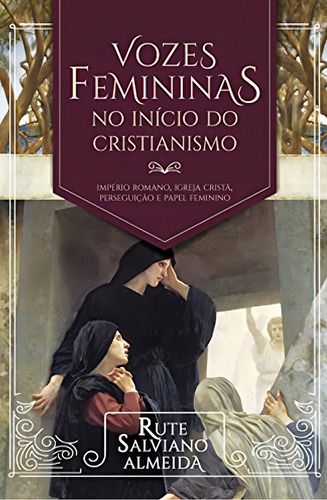 Vozes Femininas No Início Do Cristianismo - Editora Ultimato