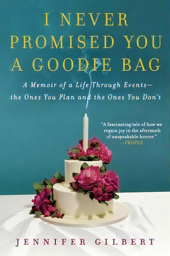 I Never Promised You A Goodie Bag : A Memoir Of A Life Through Events--the Ones You Plan And The ..., De Jennifer Gilbert. Editorial Harper Paperbacks, Tapa Blanda En Inglés